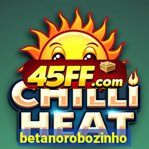 betanorobozinho