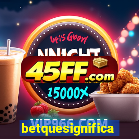 betquesignifica