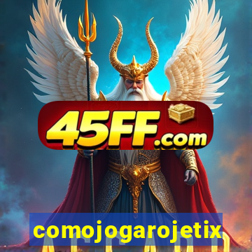 comojogarojetix