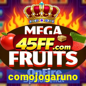 comojogaruno