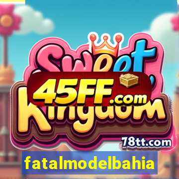 fatalmodelbahia