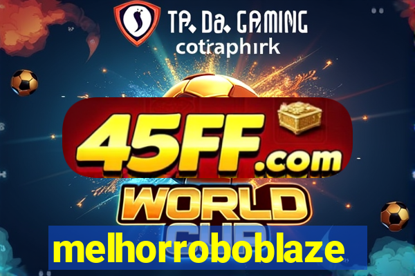 melhorroboblaze