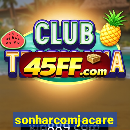 sonharcomjacare